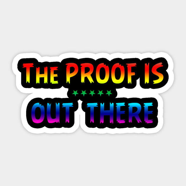 THE PROOF IS OUT THERE GIFT T SHIRT Sticker by gdimido